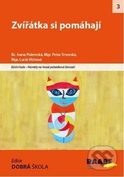 Kniha: Zvířátka si pomáhají (Ivana Polerecká, Lucie Víchová a Petra Trnovská). Raabe, 2015 Kniha: Zvířátka si pomáhají (Ivana Polerecká, Lucie Víchová a Petra Trnovská). Raabe, 2015