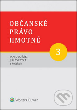 Kniha: Občanské právo hmotné 3 (Jan Dvořák a Jiří Švestka). Wolters Kluwer ČR, 2015 Kniha: Občanské právo hmotné 3 (Jan Dvořák a Jiří Švestka). Wolters Kluwer ČR, 2015