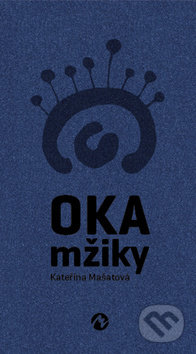 Kniha: Oka mžiky (Kateřina Mašatová). Machart, 2017 Kniha: Oka mžiky (Kateřina Mašatová). Machart, 2017