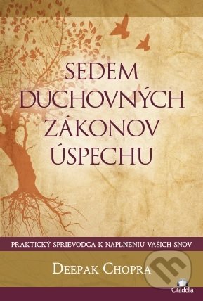 Kniha: Sedem duchovných zákonov úspechu (Deepak Chopra). Citadella, 2019 Kniha: Sedem duchovných zákonov úspechu (Deepak Chopra). Citadella, 2019
