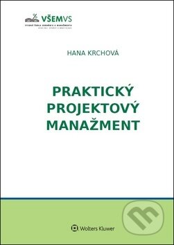 Kniha: Praktický projektový manažment (Hana Krchová). Wolters Kluwer, 2019 Kniha: Praktický projektový manažment (Hana Krchová). Wolters Kluwer, 2019
