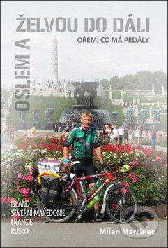 Kniha: Oslem a želvou do dáli, ořem, co má pedály (Milan Martinec). Cykloknihy, 2019 Kniha: Oslem a želvou do dáli, ořem, co má pedály (Milan Martinec). Cykloknihy, 2019