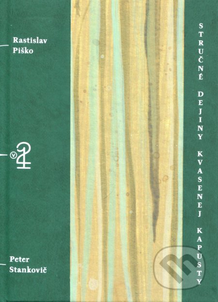 Kniha: Stručné dejiny kvasenej kapusty (Rastislav Piško). Petrus, 2019 Kniha: Stručné dejiny kvasenej kapusty (Rastislav Piško). Petrus, 2019