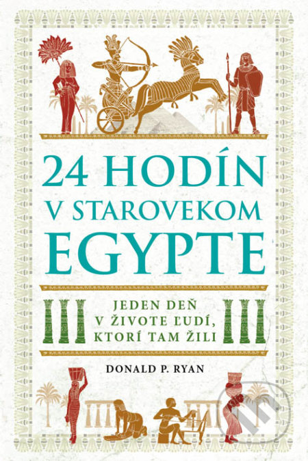 Kniha: 24 hodín v starovekom Egypte (Donald P. Ryan). Eastone Books, 2019 Kniha: 24 hodín v starovekom Egypte (Donald P. Ryan). Eastone Books, 2019