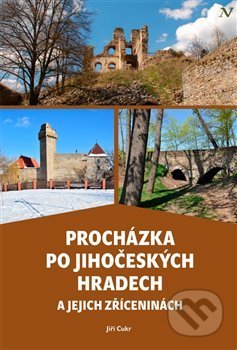 Kniha: Procházka po jihočeských hradech a jejich zříceninách (Jiří Cukr). Pavel Ševčík - VEDUTA, 2019 Kniha: Procházka po jihočeských hradech a jejich zříceninách (Jiří Cukr). Pavel Ševčík - VEDUTA, 2019