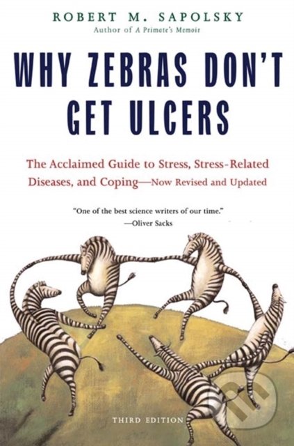 Kniha: Why Zebras Don't Get Ulcers (Robert M. Sapolsky). St. Martin´s Press, 2004 Kniha: Why Zebras Don't Get Ulcers (Robert M. Sapolsky). St. Martin´s Press, 2004