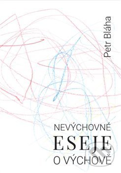 Kniha: Nevýchovné eseje o výchově (Petr Bláha). Přestupní stanice, 2019 Kniha: Nevýchovné eseje o výchově (Petr Bláha). Přestupní stanice, 2019