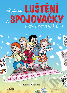 Kniha: Zábavné luštění a spojovačky pro šikovné děti (Václav Ráž). Bambook, 2019 Kniha: Zábavné luštění a spojovačky pro šikovné děti (Václav Ráž). Bambook, 2019