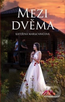 Kniha: Mezi dvěma (Kateřina Maruchničová). MaHa, 2018 Kniha: Mezi dvěma (Kateřina Maruchničová). MaHa, 2018