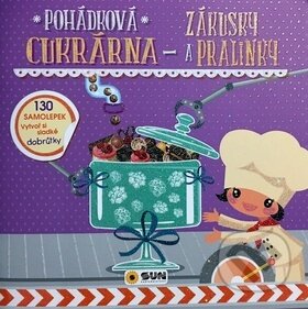 Kniha: Pohádková cukrárna Zákusky a pralinky (SUN). SUN, 2017 Kniha: Pohádková cukrárna Zákusky a pralinky (SUN). SUN, 2017