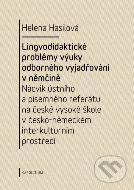 E-kniha: Lingvodidaktické problémy výuky odborného vyjadřování v němčině (Helena Hasilová). Karolinum, 2013 E-kniha: Lingvodidaktické problémy výuky odborného vyjadřování v němčině (Helena Hasilová). Karolinum, 2013