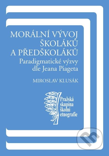 E-kniha: Morální vývoj školáků a předškoláků (Miroslav Klusák). Karolinum, 2014 E-kniha: Morální vývoj školáků a předškoláků (Miroslav Klusák). Karolinum, 2014