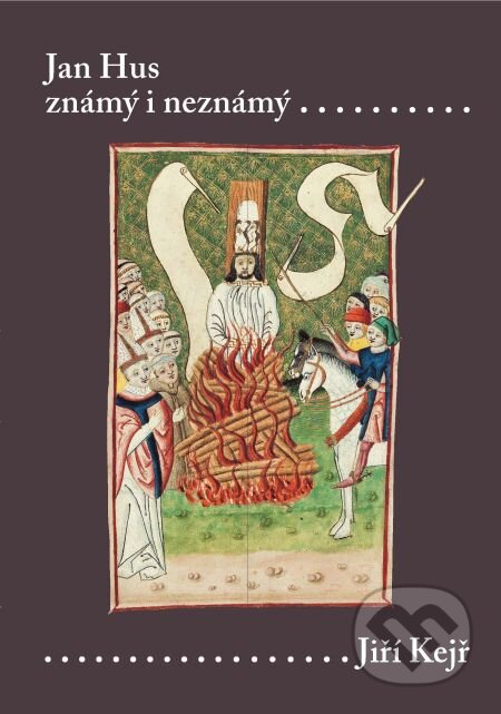 E-kniha: Jan Hus známý i neznámý (Resumé knihy, která nebude napsána) (Jiří Kejř). Karolinum, 2009 E-kniha: Jan Hus známý i neznámý (Resumé knihy, která nebude napsána) (Jiří Kejř). Karolinum, 2009