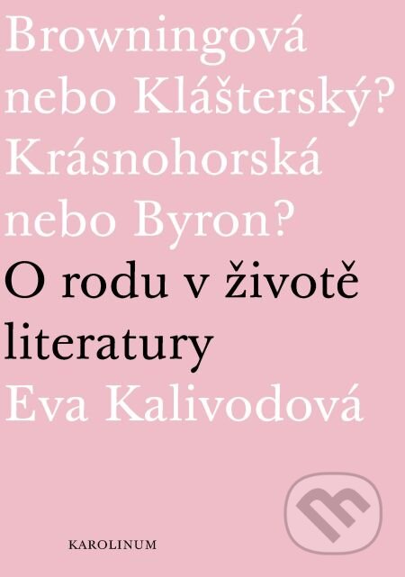 E-kniha: Browningová nebo Klášterský? Krásnohorská nebo Byron? (Eva Kalivodová). Karolinum, 2011 E-kniha: Browningová nebo Klášterský? Krásnohorská nebo Byron? (Eva Kalivodová). Karolinum, 2011