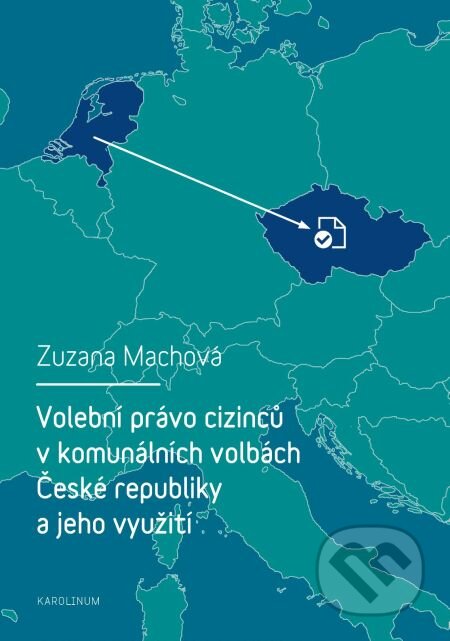 E-kniha: Volební právo cizinců v komunálních volbách České republiky a jeho využití (Zuzana Machová). Karolinum, 2014 E-kniha: Volební právo cizinců v komunálních volbách České republiky a jeho využití (Zuzana Machová). Karolinum, 2014