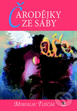 Kniha: Čarodějky ze Sáby (Miroslav Tuščák). Epocha, 2012 Kniha: Čarodějky ze Sáby (Miroslav Tuščák). Epocha, 2012