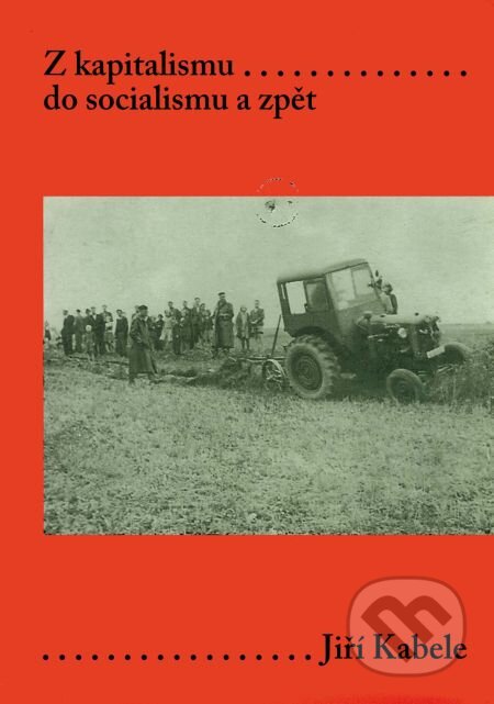 E-kniha: Z kapitalismu do socialismu a zpět (Jiří Kabele). Karolinum, 2005 E-kniha: Z kapitalismu do socialismu a zpět (Jiří Kabele). Karolinum, 2005