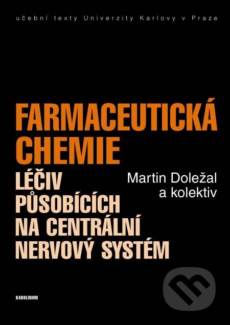 E-kniha: Farmaceutická chemie léčiv působících na centrální nervový systém (Martin Doležal a kolektiv). Karolinum, 2014 E-kniha: Farmaceutická chemie léčiv působících na centrální nervový systém (Martin Doležal a kolektiv). Karolinum, 2014