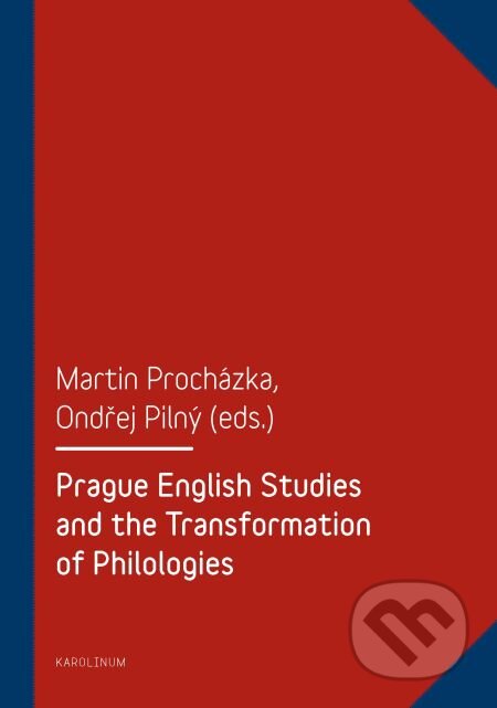 E-kniha: Prague English Studies and the Transformation of Philologies (Martin Procházka a Ondřej Pilný). Karolinum, 2013 E-kniha: Prague English Studies and the Transformation of Philologies (Martin Procházka a Ondřej Pilný). Karolinum, 2013