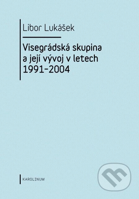 E-kniha: Visegrádská skupina a její vývoj v letech 1991–2004 (Libor Lukášek). Karolinum, 2011 E-kniha: Visegrádská skupina a její vývoj v letech 1991–2004 (Libor Lukášek). Karolinum, 2011