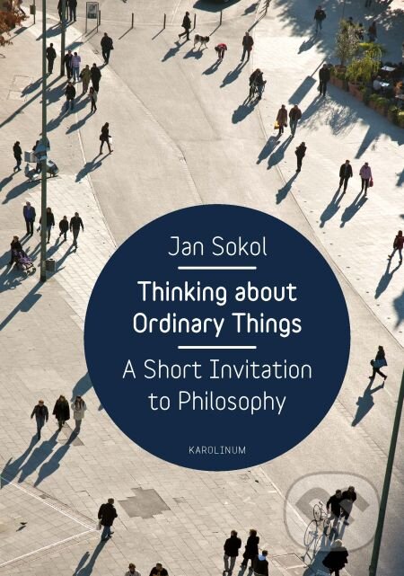 E-kniha: Thinking About Ordinary Things (Jan Sokol). Karolinum, 2013 E-kniha: Thinking About Ordinary Things (Jan Sokol). Karolinum, 2013