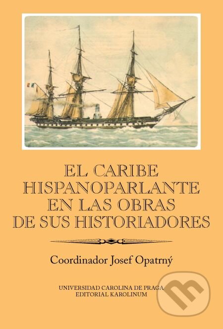 E-kniha: El Caribe hispanoparlante en las obras de sus historiadores (Josef Opatrný). Karolinum, 2015 E-kniha: El Caribe hispanoparlante en las obras de sus historiadores (Josef Opatrný). Karolinum, 2015
