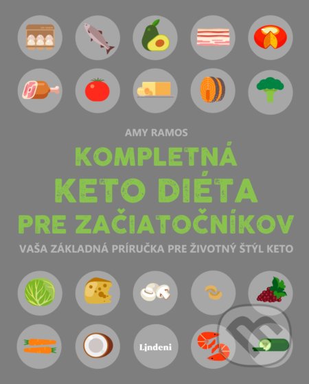 Kniha: Kompletná keto diéta pre začiatočníkov (Amy Ramos). Lindeni, 2019 Kniha: Kompletná keto diéta pre začiatočníkov (Amy Ramos). Lindeni, 2019