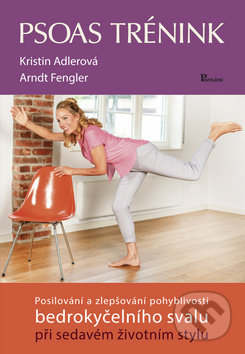 Kniha: Psoas trénink (Arndt Fengler a Kristin Adler). Poznání, 2019 Kniha: Psoas trénink (Arndt Fengler a Kristin Adler). Poznání, 2019
