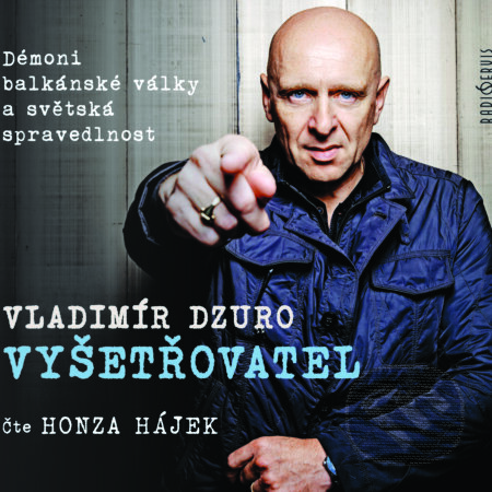 Audiokniha: VYŠETŘOVATEL – Démoni balkánské války a světská spravedlnost (Vladimír Dzuro). Radioservis, 2019 Audiokniha: VYŠETŘOVATEL – Démoni balkánské války a světská spravedlnost (Vladimír Dzuro). Radioservis, 2019