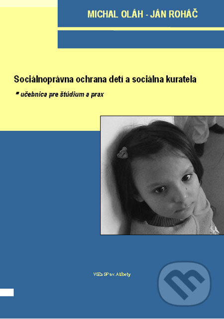 Kniha: Sociálnoprávna ochrana detí a sociálna kuratela (Michal Oláh a Ján Roháč). Vysoká škola zdravotníctva a sociálnej práce sv. Alžbety, 2008 Kniha: Sociálnoprávna ochrana detí a sociálna kuratela (Michal Oláh a Ján Roháč). Vysoká škola zdravotníctva a sociálnej práce sv. Alžbety, 2008