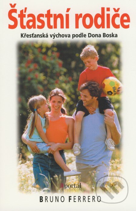 Kniha: Šťastní rodiče (Bruno Ferrero). Portál, 2004 Kniha: Šťastní rodiče (Bruno Ferrero). Portál, 2004