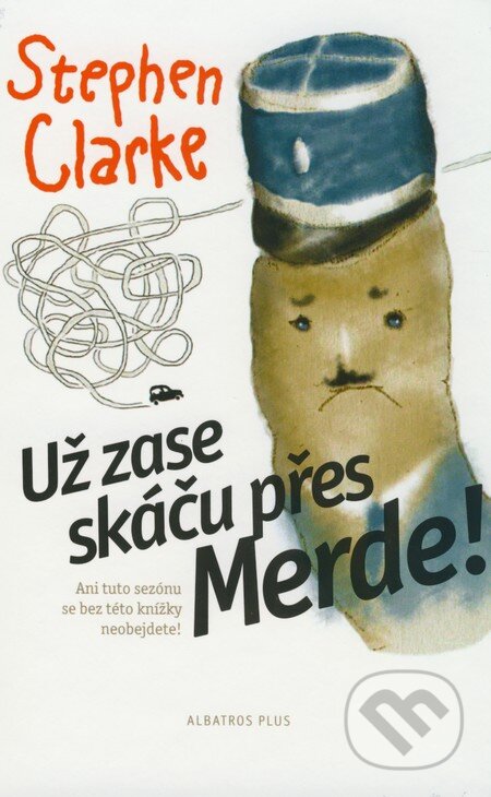 Kniha: Už zase skáču přes Merde! (Stephen Clarke). Plus, 2008 Kniha: Už zase skáču přes Merde! (Stephen Clarke). Plus, 2008