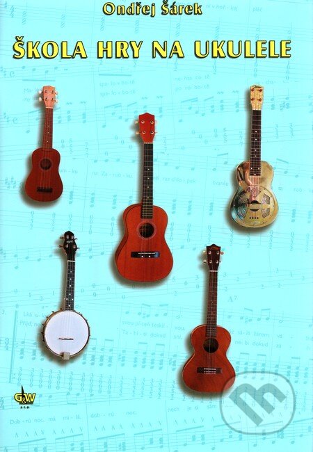 Kniha: Škola hry na ukulele (Ondřej Šárek). G + W, 2009 Kniha: Škola hry na ukulele (Ondřej Šárek). G + W, 2009