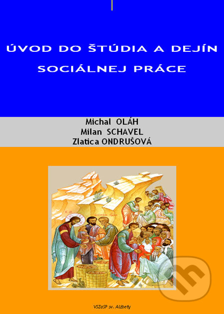 Kniha: Úvod do štúdia a dejín sociálnej práce (Michal Oláh, Milan Schavel a Zlatica Ondrušová). Vysoká škola zdravotníctva a sociálnej práce sv. Alžbety, 2008 Kniha: Úvod do štúdia a dejín sociálnej práce (Michal Oláh, Milan Schavel a Zlatica Ondrušová). Vysoká škola zdravotníctva a sociálnej práce sv. Alžbety, 2008