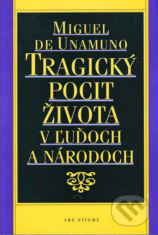 Kniha: Tragický pocit života v ľuďoch a národoch (Miguel de Unamuno). Ars Stigmy, 1992 Kniha: Tragický pocit života v ľuďoch a národoch (Miguel de Unamuno). Ars Stigmy, 1992