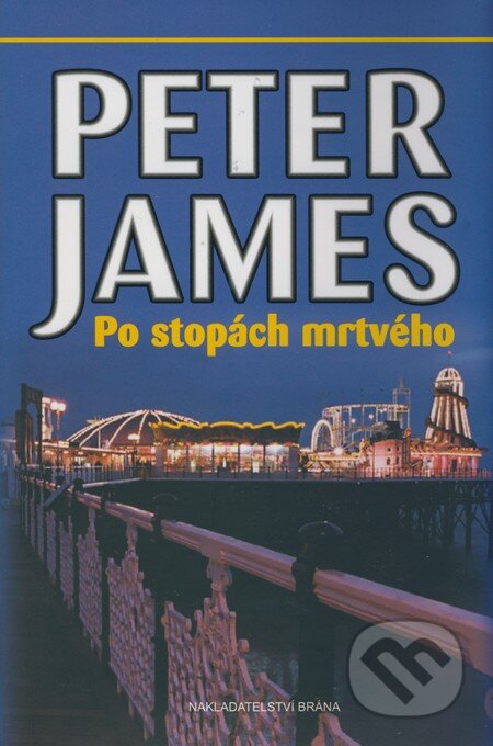 Kniha: Po stopách mrtvého (Peter James). Brána, 2009 Kniha: Po stopách mrtvého (Peter James). Brána, 2009