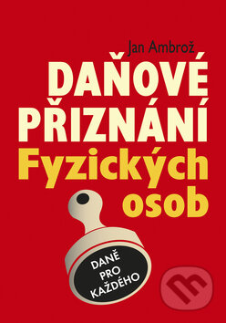 Kniha: Daňové přiznání Fyzických osob (Jan Ambrož). Koršach, 2009 Kniha: Daňové přiznání Fyzických osob (Jan Ambrož). Koršach, 2009