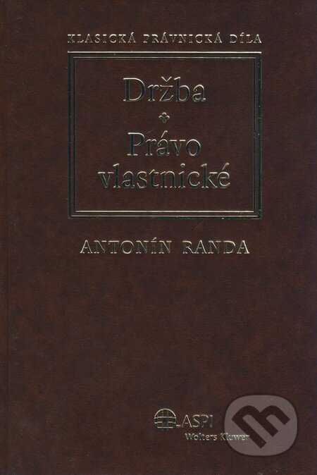 Kniha: Držba - Právo vlastnické (Antonín Randa). ASPI, 2009 Kniha: Držba - Právo vlastnické (Antonín Randa). ASPI, 2009