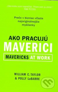 Kniha: Ako pracujú maverici (Polly LeBarre a William C. Taylor). Eastone Books, 2008 Kniha: Ako pracujú maverici (Polly LeBarre a William C. Taylor). Eastone Books, 2008