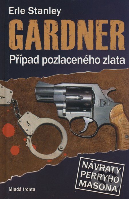 Kniha: Případ pozlaceného zlata (Erle Stanley Gardner). Mladá fronta, 2009 Kniha: Případ pozlaceného zlata (Erle Stanley Gardner). Mladá fronta, 2009