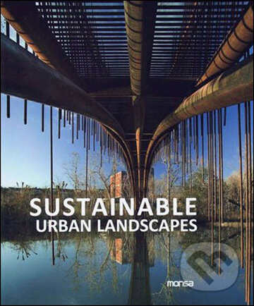 Kniha: Sustainable Urban Landscapes (Monsa). Monsa, 2008 Kniha: Sustainable Urban Landscapes (Monsa). Monsa, 2008
