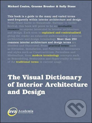 Kniha: The Visual Dictionary of Interior Architecture and Design (Graeme Brooker a Michael Coates). Ava, 2008 Kniha: The Visual Dictionary of Interior Architecture and Design (Graeme Brooker a Michael Coates). Ava, 2008