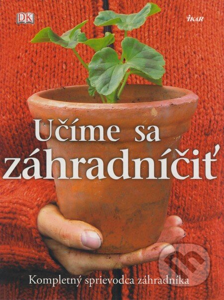 Kniha: Učíme sa záhradníčiť (Guy Barter a kolektív). Ikar, 2009 Kniha: Učíme sa záhradníčiť (Guy Barter a kolektív). Ikar, 2009