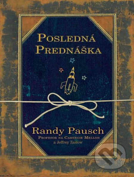 Kniha: Posledná prednáška (Jeffrey Zaslow a Randy Pausch). Tatran, 2009 Kniha: Posledná prednáška (Jeffrey Zaslow a Randy Pausch). Tatran, 2009