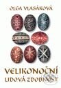 Kniha: Velikonoční lidová zdobnost (Olga Vlasáková). Doplněk Kniha: Velikonoční lidová zdobnost (Olga Vlasáková). Doplněk