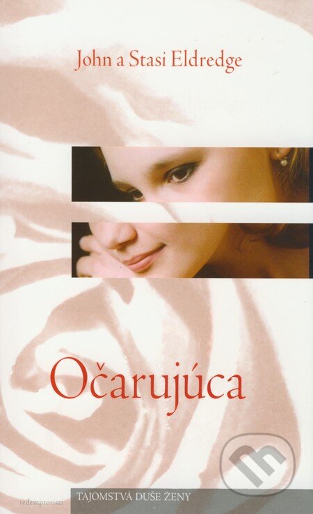Kniha: Očarujúca (John Eldredge a Stasi Eldredge). Redemptoristi - Slovo medzi nami, 2006 Kniha: Očarujúca (John Eldredge a Stasi Eldredge). Redemptoristi - Slovo medzi nami, 2006