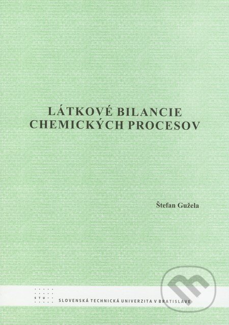 Kniha: Látkové bilancie chemických procesov (Štefan Gužela). STU, 2008 Kniha: Látkové bilancie chemických procesov (Štefan Gužela). STU, 2008