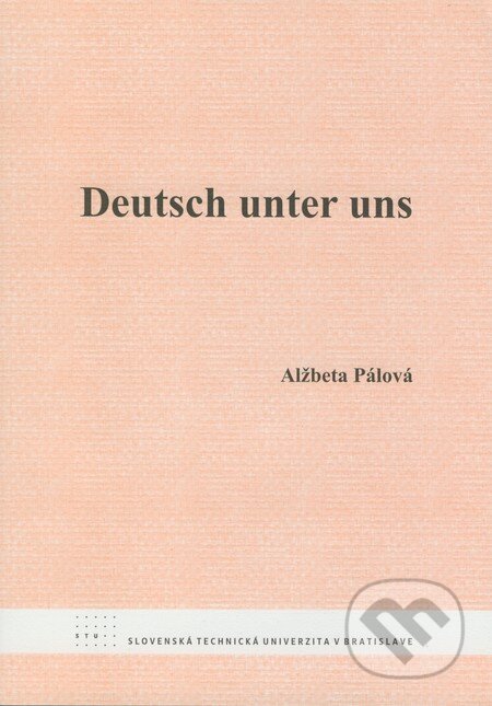 Kniha: Deutsch unter uns (Alžbeta Pálová). STU, 2008 Kniha: Deutsch unter uns (Alžbeta Pálová). STU, 2008