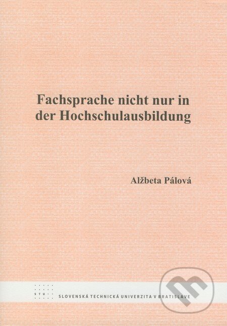 Kniha: Fachsprache nicht nur in der Hochschulausbildung (Alžbeta Pálová). STU, 2008 Kniha: Fachsprache nicht nur in der Hochschulausbildung (Alžbeta Pálová). STU, 2008