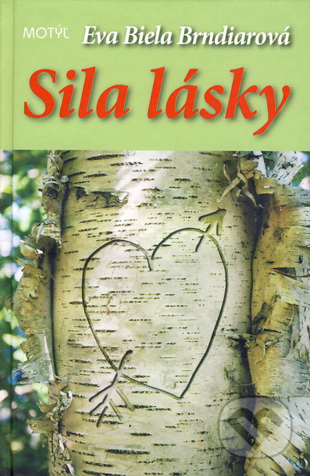 Kniha: Sila lásky (Eva Biela Brndiarová). Motýľ, 2009 Kniha: Sila lásky (Eva Biela Brndiarová). Motýľ, 2009